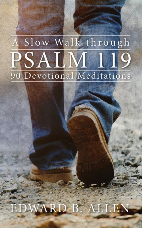 Cover of the book A Slow Walk through Psalm 119 by Edward B. Allen, Edward B. Allen