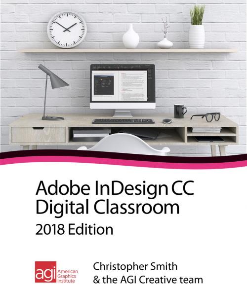 Cover of the book InDesign CC Digital Classroom 2018 Edition by Christopher Smith, American Graphics Institute
