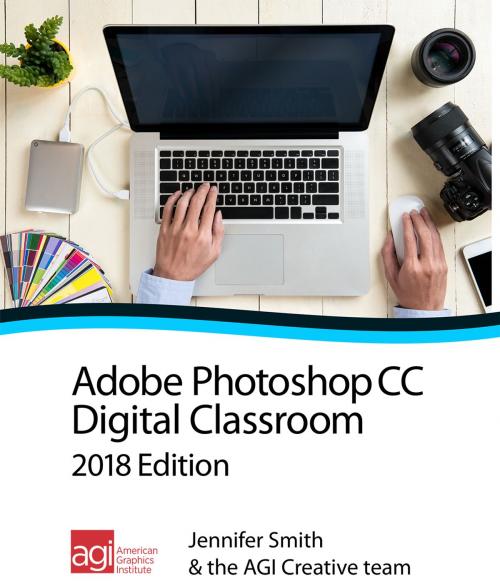 Cover of the book Photoshop CC Digital Classroom 2018 Edition by Jennifer Smith, AGI Creative Team, American Graphics Institute