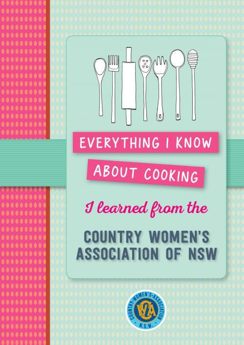 Cover of the book Everything I know about cooking I learned from CWA by Murdoch Books, Allen & Unwin