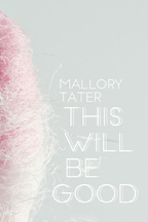 Cover of the book This Will Be Good by Mallory Tater, BookThug