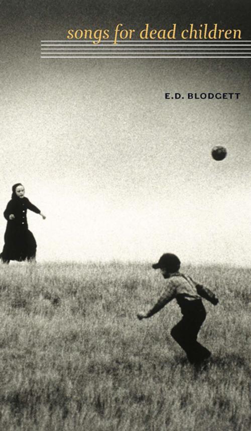 Cover of the book Songs for Dead Children by E.D. Blodgett, The University of Alberta Press