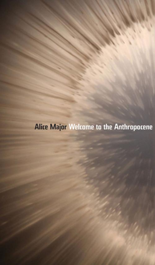 Cover of the book Welcome to the Anthropocene by Alice Major, The University of Alberta Press