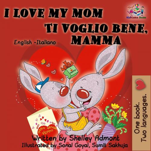 Cover of the book I Love My Mom Ti voglio bene, mamma by Shelley Admont, S.A. Publishing, KidKiddos Books Ltd.