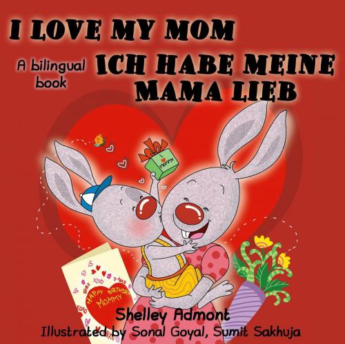 Cover of the book I Love My Mom Ich habe meine Mama lieb by Shelley Admont, S.A. Publishing, KidKiddos Books Ltd.