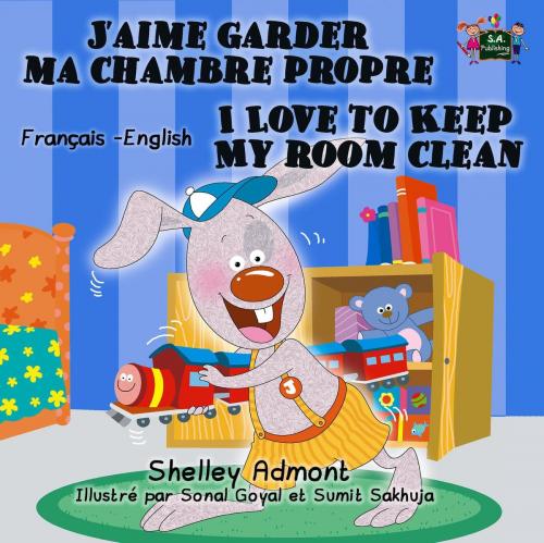 Cover of the book J’aime garder ma chambre propre I Love to Keep My Room Clean by Shelley Admont, S.A. Publishing, KidKiddos Books Ltd.