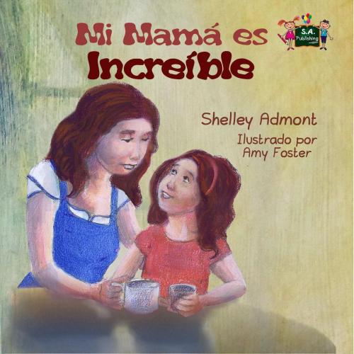Cover of the book Mi mamá es increíble by Shelley Admont, KidKiddos Books Ltd.