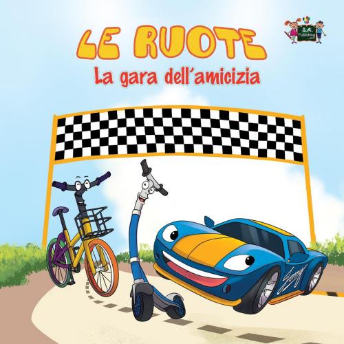 Cover of the book Le ruote La gara dell’amicizia by S.A. Publishing, KidKiddos Books Ltd.