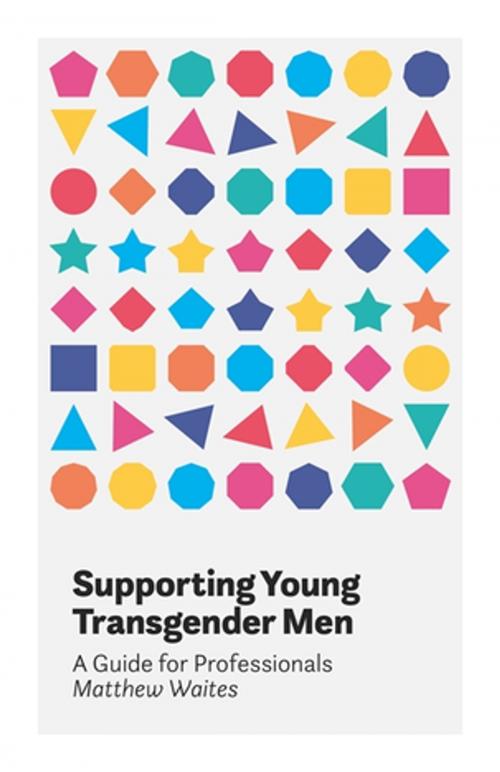 Cover of the book Supporting Young Transgender Men by Matthew Waites, Jessica Kingsley Publishers