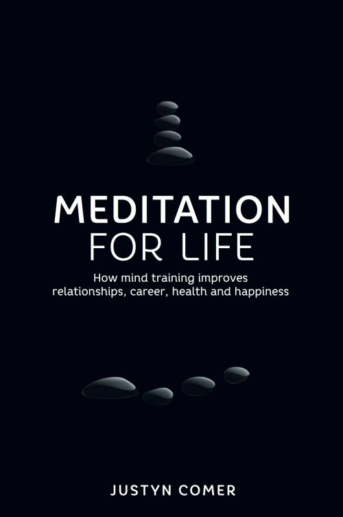 Cover of the book Meditation for Life: How mind training improves relationships, career, health and happiness by Justyn Comer, Panoma Press