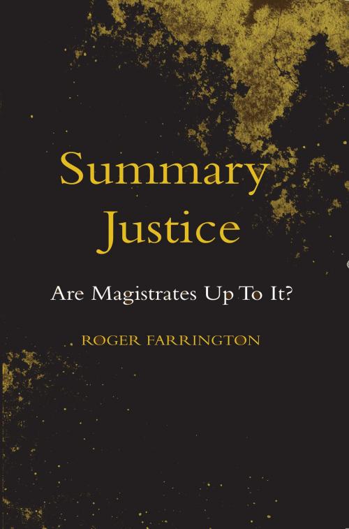Cover of the book Summary Justice by Roger Farrington, Troubador Publishing Ltd