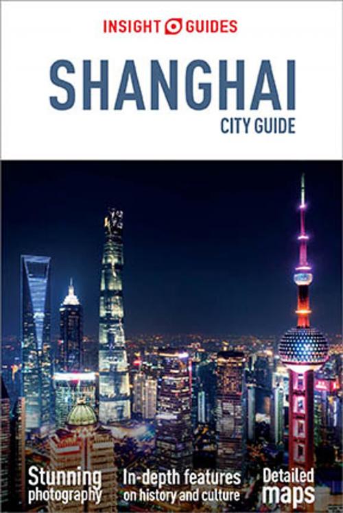 Cover of the book Insight Guides City Guide Shanghai (Travel Guide eBook) by Insight Guides, Apa Publications