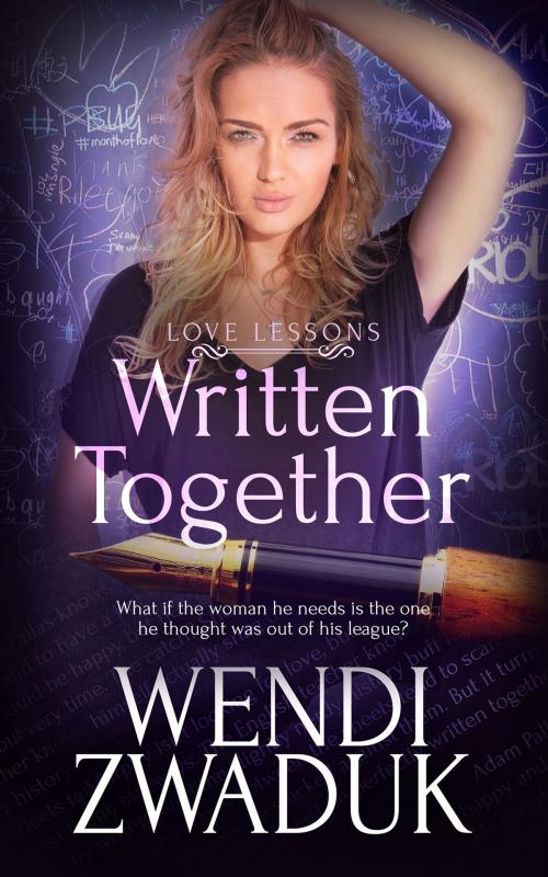 Cover of the book Written Together by Wendi Zwaduk, Totally Entwined Group Ltd