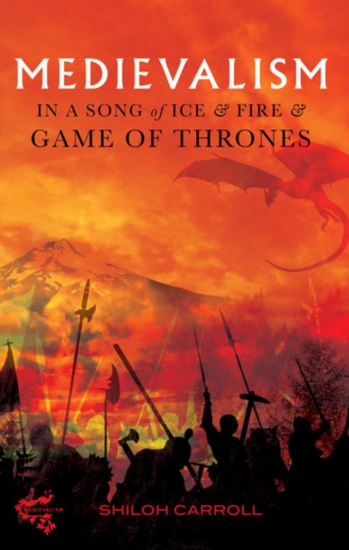 Cover of the book Medievalism in A Song of Ice and Fire and Game of Thrones by Shiloh Carroll, Boydell & Brewer