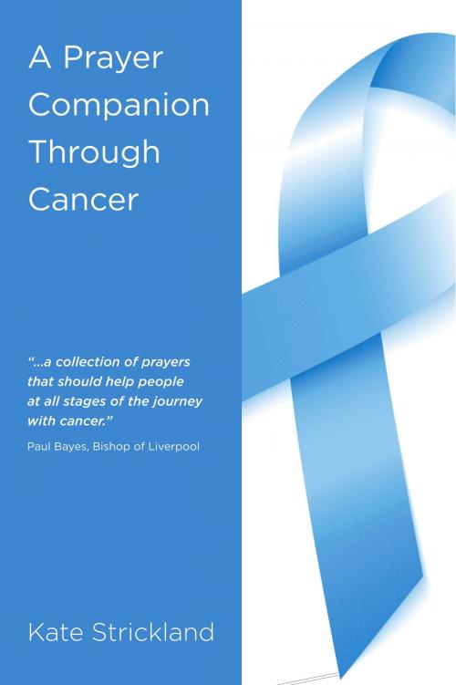 Cover of the book A Prayer Companion Through Cancer by Kate Strickland, Onwards and Upwards Publishers