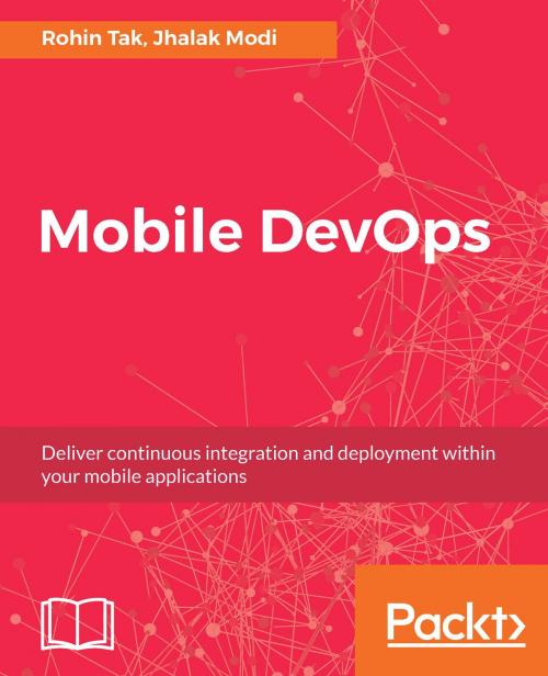 Cover of the book Mobile DevOps by Rohin Tak, Jhalak Modi, Packt Publishing