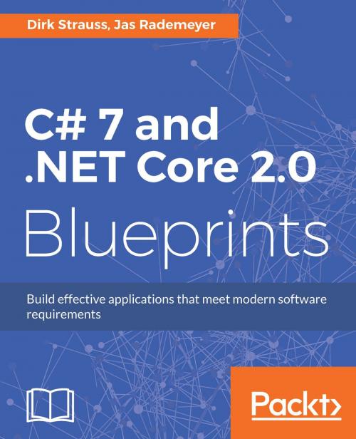 Cover of the book C# 7 and .NET Core 2.0 Blueprints by Dirk Strauss, Jas Rademeyer, Packt Publishing
