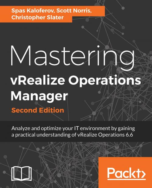 Cover of the book Mastering vRealize Operations Manager by Spas Kaloferov, Chris Slater, Alasdair Carnie, Scott Norris, Packt Publishing