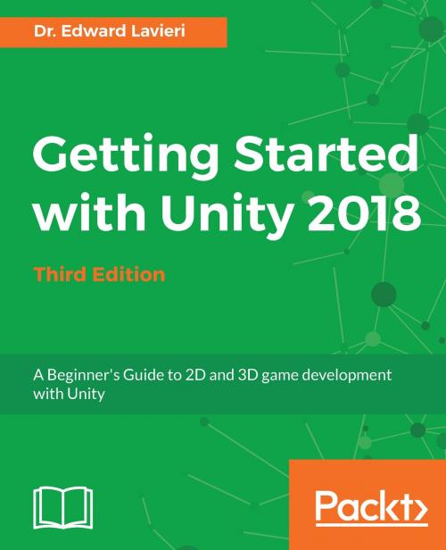 Cover of the book Getting Started with Unity 2018 by Dr. Edward Lavieri, Packt Publishing