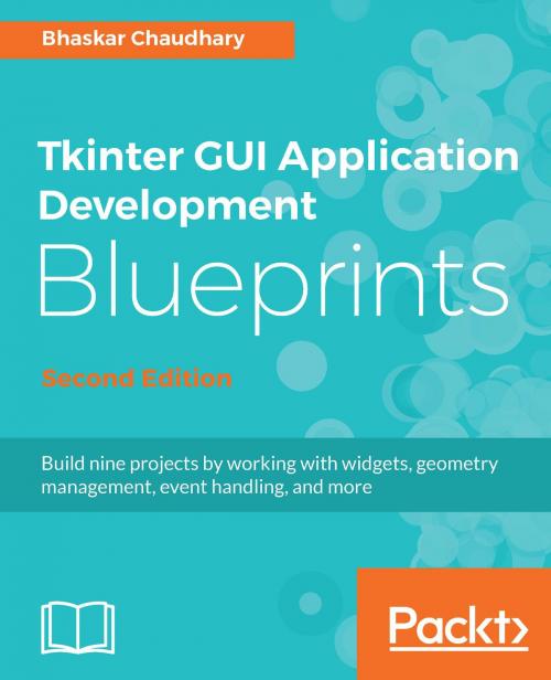 Cover of the book Tkinter GUI Application Development Blueprints, Second Edition by Bhaskar Chaudhary, Packt Publishing
