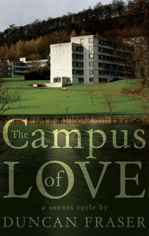 Cover of the book The Campus of Love by Duncan Fraser, Troubador Publishing Ltd