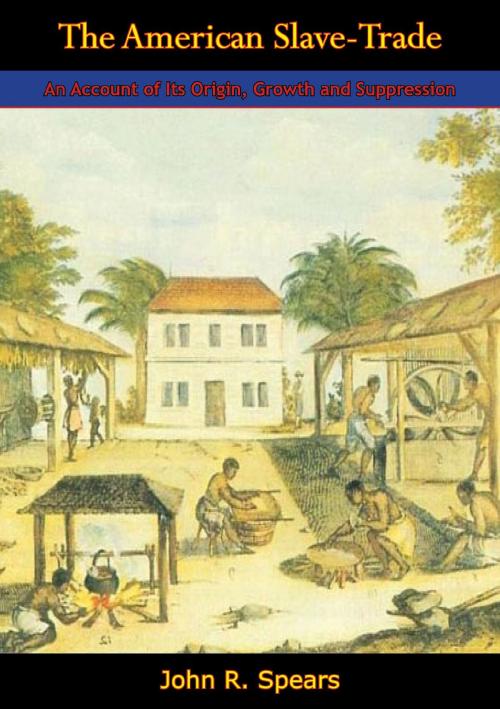 Cover of the book The American Slave-Trade by John R. Spears, Papamoa Press