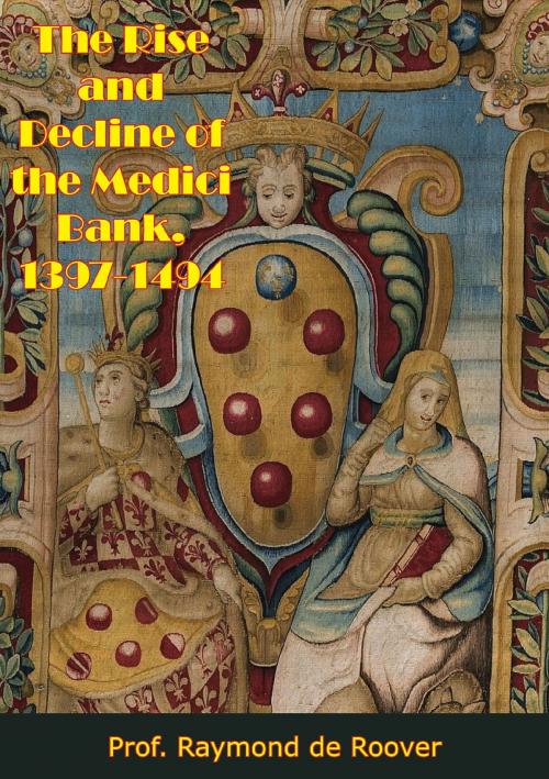 Cover of the book The Rise and Decline of the Medici Bank, 1397-1494 by Prof. Raymond  de Roover, Borodino Books