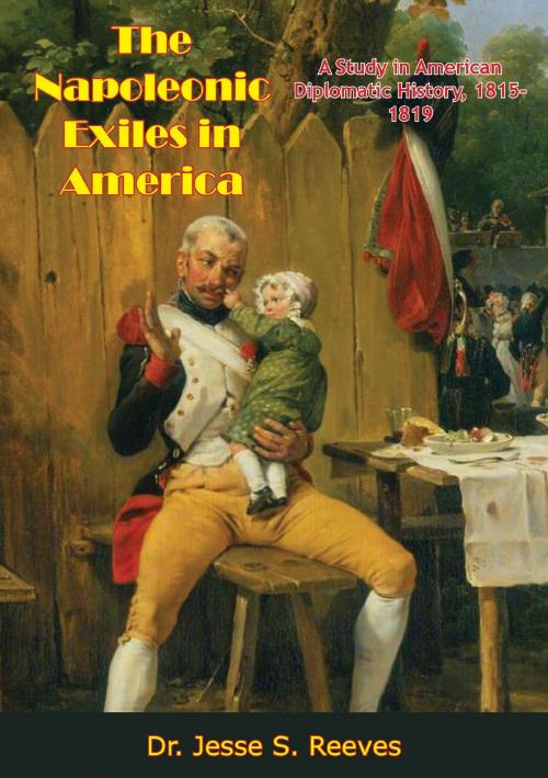 Cover of the book The Napoleonic Exiles in America by Dr. Jesse S. Reeves, Friedland Books