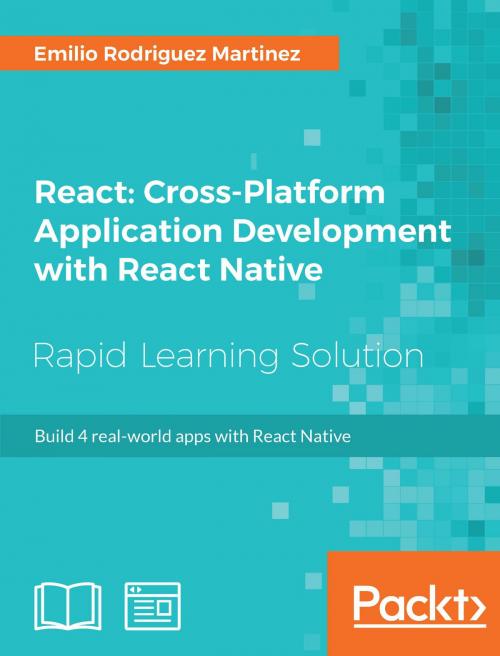 Cover of the book React: Cross-Platform Application Development with React Native by Emilio Rodriguez Martinez, Packt Publishing