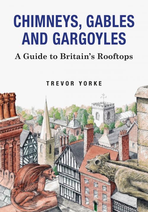 Cover of the book Chimneys, Gables and Gargoyles by Trevor Yorke, Countryside Books