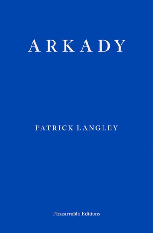 Cover of the book Arkady by Patrick Langley, Fitzcarraldo Editions