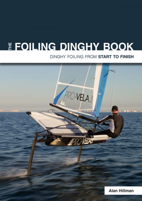 Cover of the book The Foiling Dinghy Book by Alan Hillman, Fernhurst Books Limited