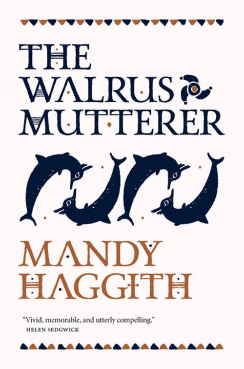 Cover of the book The Walrus Mutterer by Mandy Haggith, Saraband