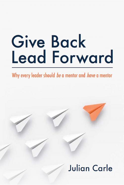 Cover of the book Give Back Lead Forward by Julian Carle, Major Street Publishing