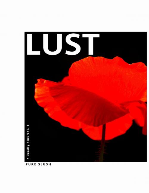 Cover of the book Lust 7 Deadly Sins Vol. 1 by Pure Slush, Pure Slush Books