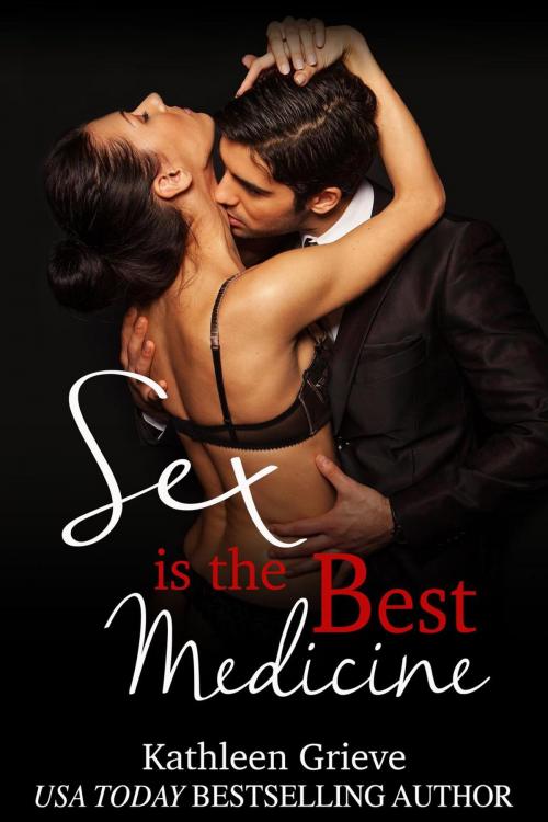 Cover of the book Sex is the Best Medicine by Kathleen Grieve, Naughty Nights Press