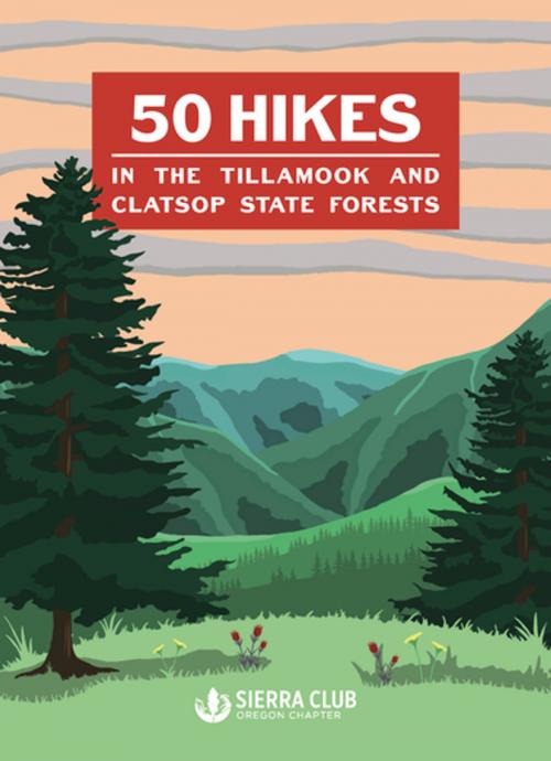 Cover of the book 50 Hikes in the Tillamook and Clatsop State Forests by , Ooligan Press