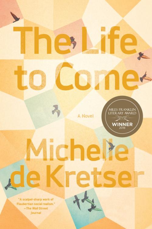 Cover of the book The Life to Come by Michelle de Kretser, Catapult