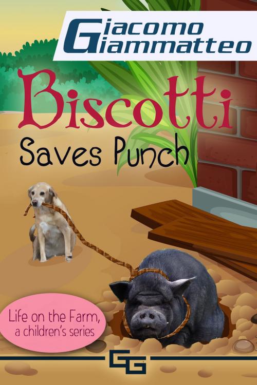Cover of the book Biscotti Saves Punch, Life on the Farm for Kids, V by Giacomo Giammatteo, Giacomo Giammatteo