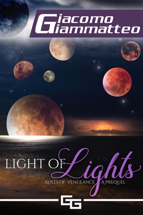 Cover of the book Light of Lights by Giacomo Giammatteo, Giacomo Giammatteo