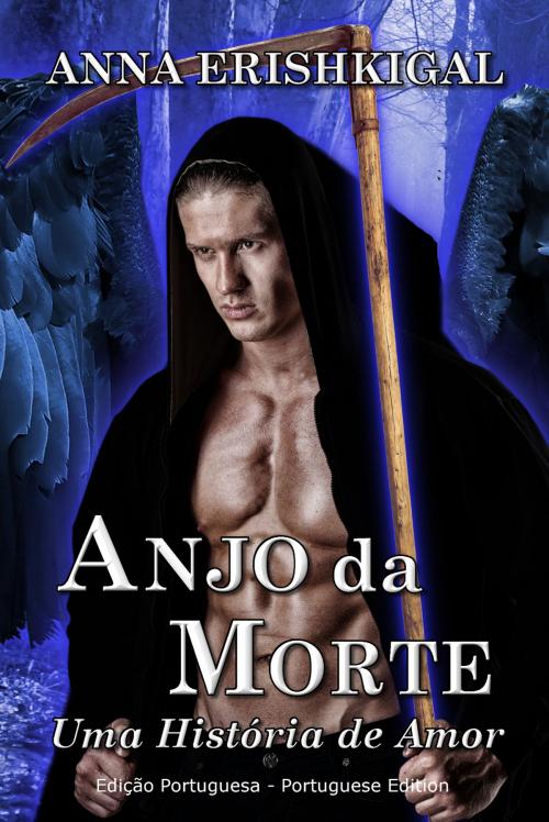 Cover of the book Anjo da Morte: Uma História de Amor (Edição Portuguesa) by Anna Erishkigal, Seraphim Press