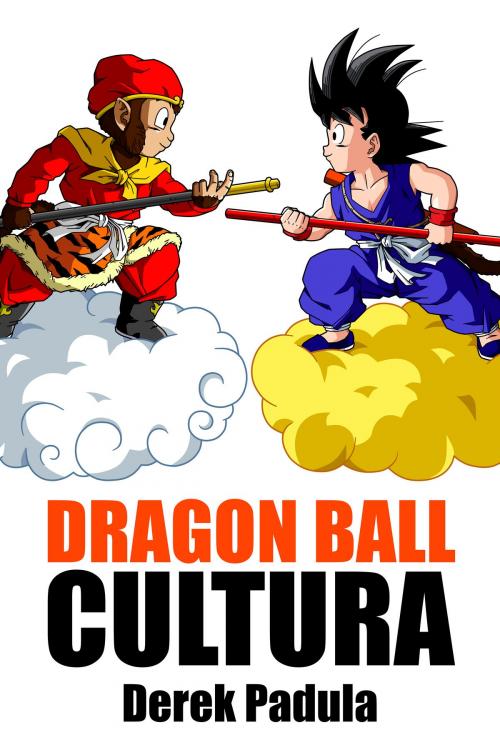 Cover of the book Dragon Ball Cultura: Volumen 1 by Derek Padula, Derek Padula