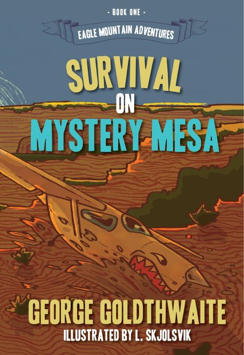 Cover of the book Survival on Mystery Mesa (Eagle Mountain Adventures, Book One) by George Goldthwaite, FawkesPress