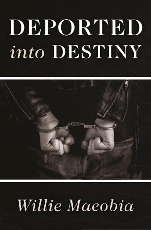 Cover of the book Deported into Destiny by Willie Maeobia, Bublish, Inc.