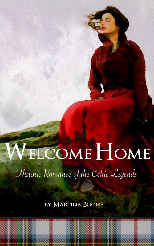 Cover of the book Welcome Home: Historic Romance of the Celtic Legends by Martina Boone, Mayfair Publishing