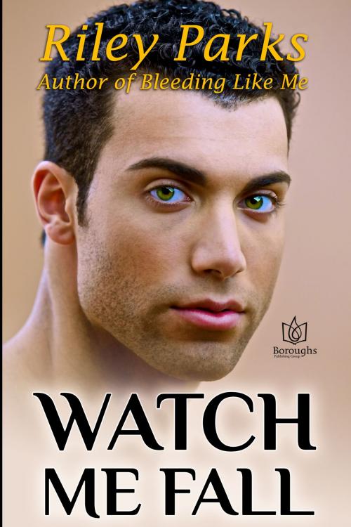 Cover of the book Watch Me Fall by Riley Parks, Boroughs Publishing Group