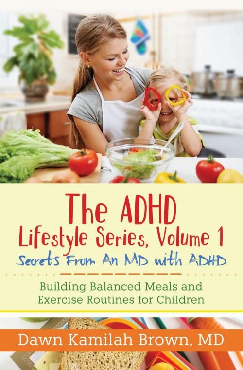 Cover of the book The ADHD Lifestyle Series, Volume 1: Secrets from an MD with ADHD by Dr. Dawn Kamilah Brown MD, Dr. Dawn Psych MD