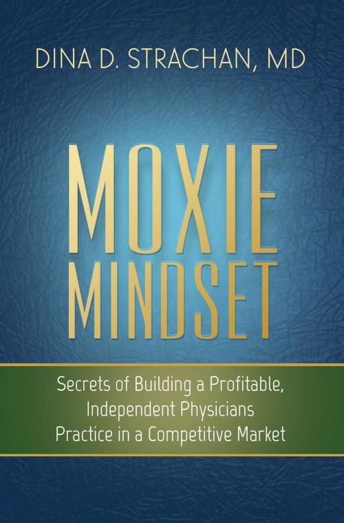 Cover of the book Moxie Mindset by Dina D. Strachan MD, DRDINAMD