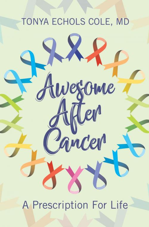 Cover of the book Awesome After Cancer by Dr. Tonya Echols Cole, Tonya Cole dba The Beauty of Cancer