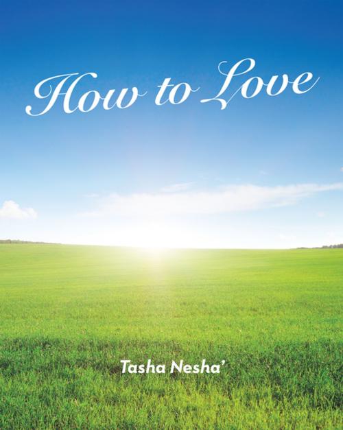 Cover of the book How to Love by Tasha Nesha', WestBow Press